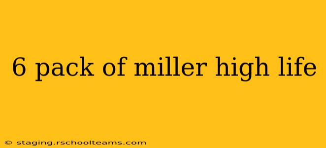 6 pack of miller high life