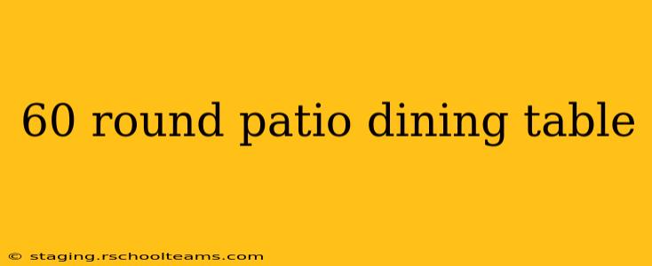 60 round patio dining table