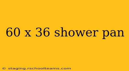 60 x 36 shower pan