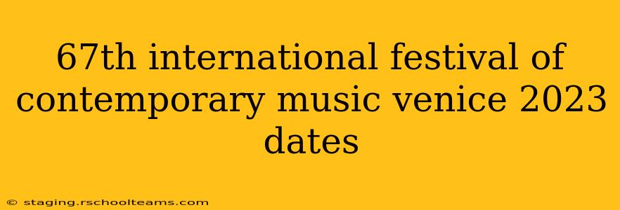 67th international festival of contemporary music venice 2023 dates
