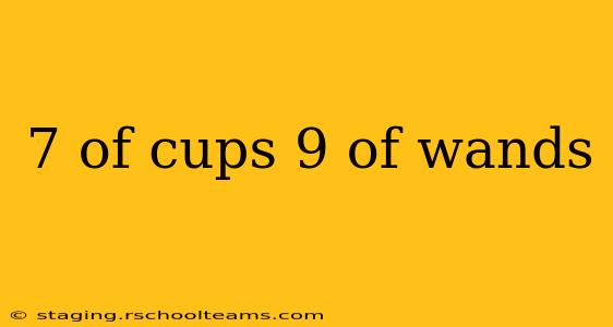 7 of cups 9 of wands