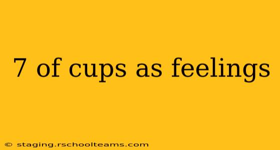 7 of cups as feelings
