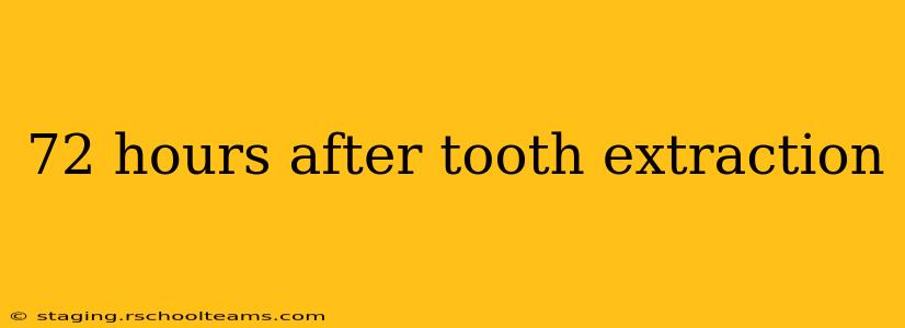 72 hours after tooth extraction