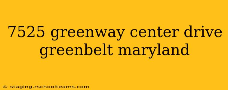 7525 greenway center drive greenbelt maryland