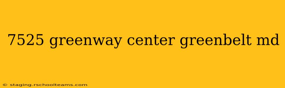 7525 greenway center greenbelt md