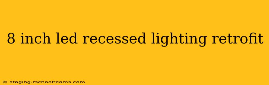 8 inch led recessed lighting retrofit