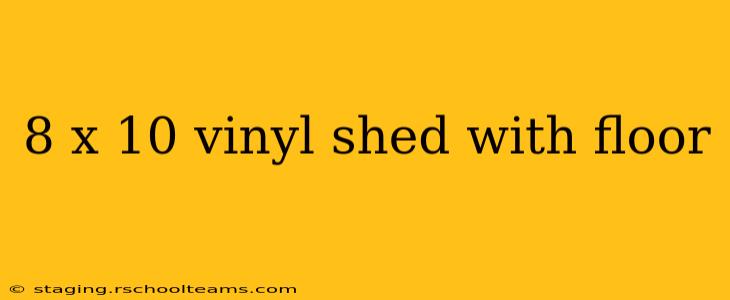 8 x 10 vinyl shed with floor