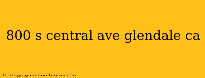 800 s central ave glendale ca