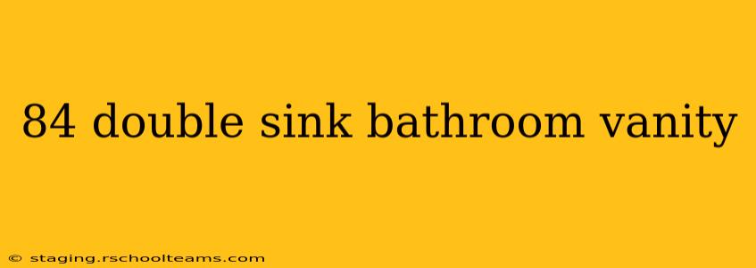 84 double sink bathroom vanity