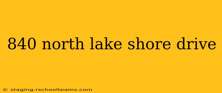 840 north lake shore drive