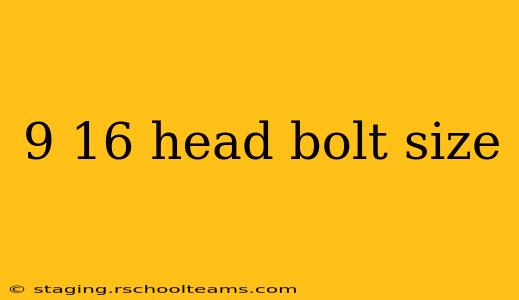 9 16 head bolt size