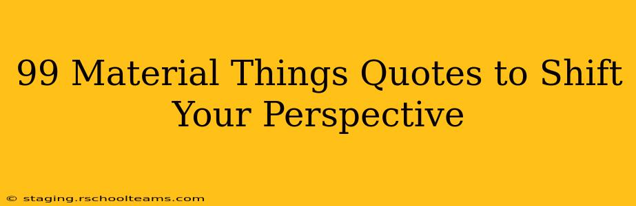 99 Material Things Quotes to Shift Your Perspective