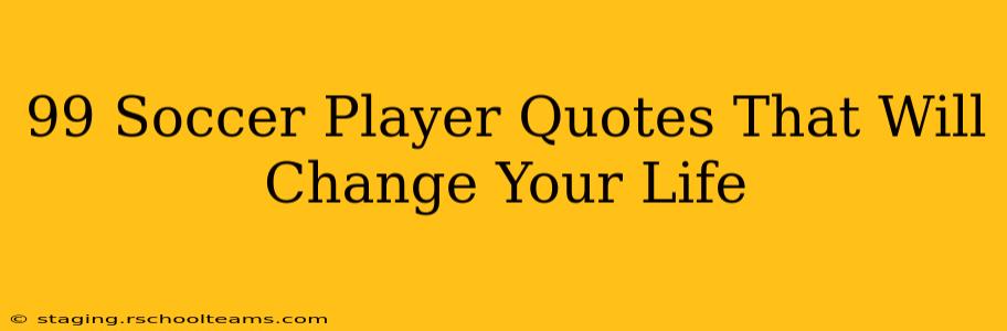 99 Soccer Player Quotes That Will Change Your Life