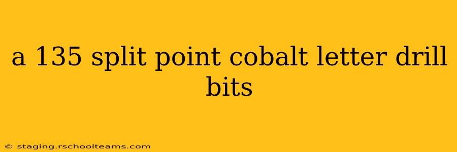 a 135 split point cobalt letter drill bits