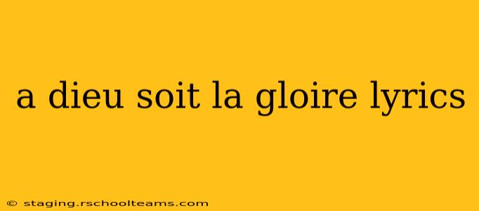 a dieu soit la gloire lyrics