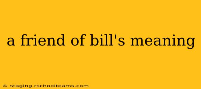 a friend of bill's meaning