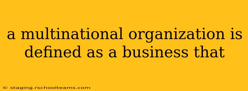 a multinational organization is defined as a business that