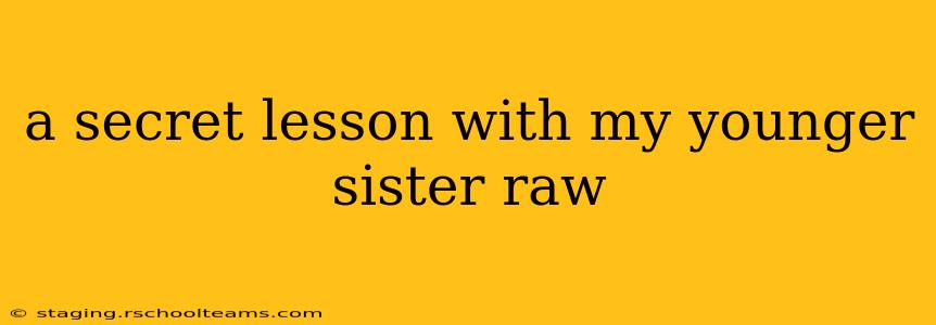 a secret lesson with my younger sister raw a secret lesson with my younger sister raw