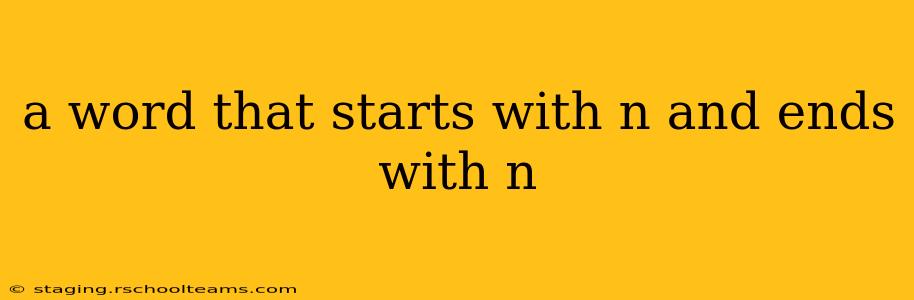 a word that starts with n and ends with n