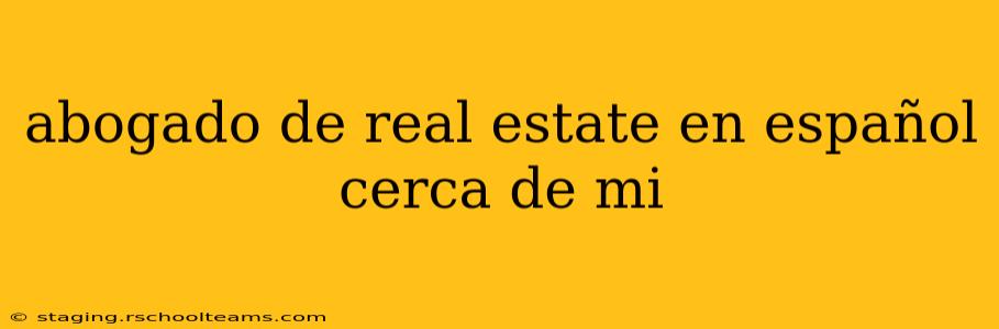 abogado de real estate en español cerca de mi