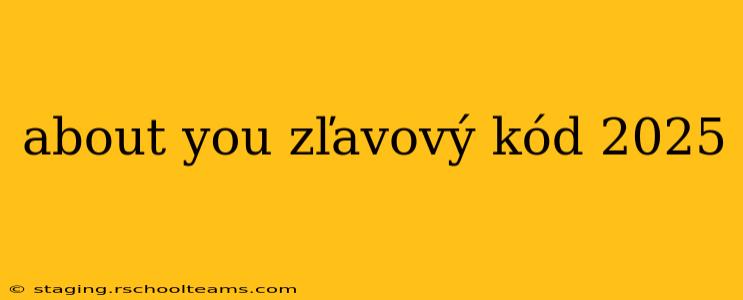 about you zľavový kód 2025 about you zľavový kód 2025