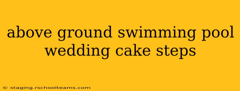 above ground swimming pool wedding cake steps