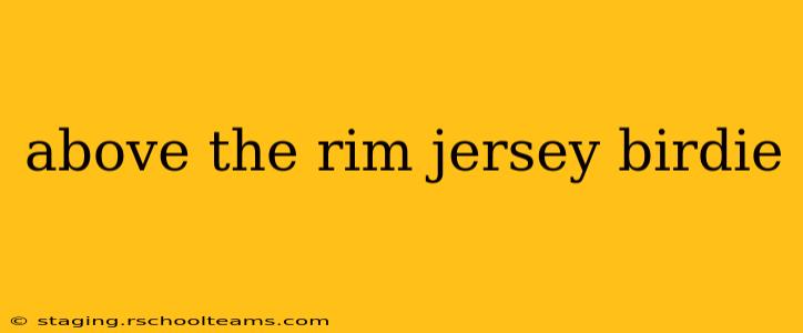 above the rim jersey birdie