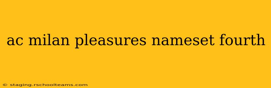 ac milan pleasures nameset fourth