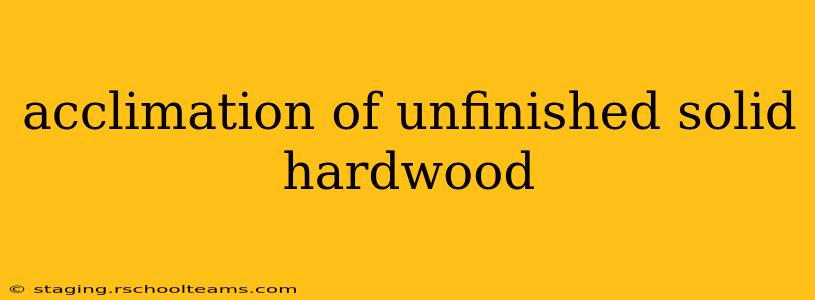 acclimation of unfinished solid hardwood