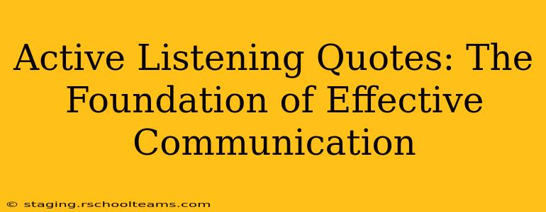 Active Listening Quotes: The Foundation of Effective Communication