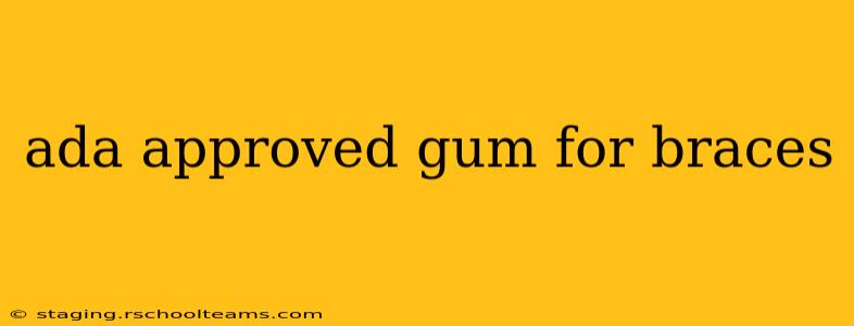ada approved gum for braces
