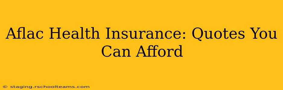 Aflac Health Insurance: Quotes You Can Afford