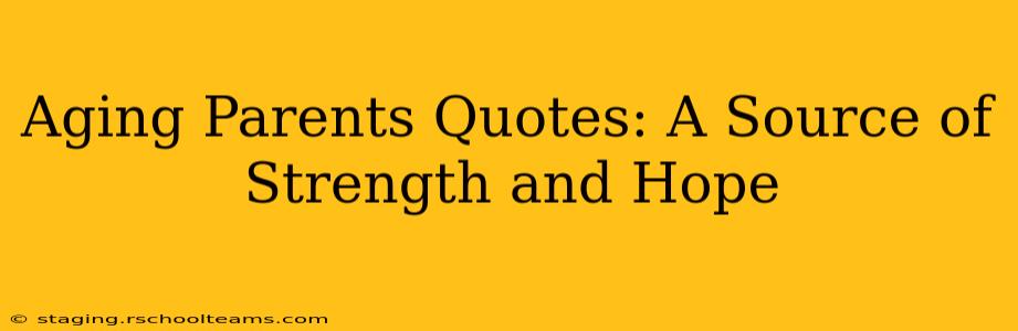 Aging Parents Quotes: A Source of Strength and Hope