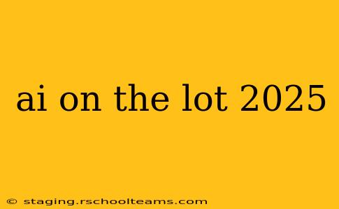 ai on the lot 2025