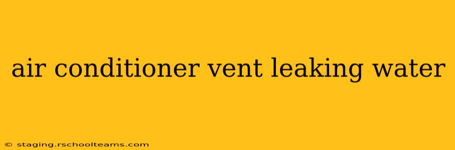 air conditioner vent leaking water
