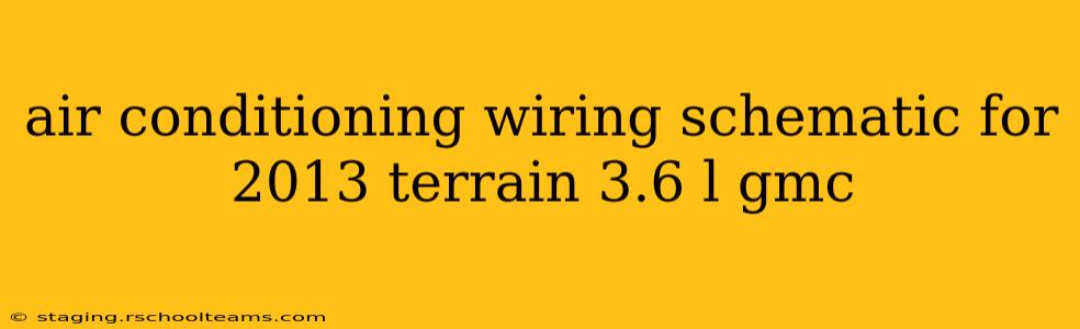 air conditioning wiring schematic for 2013 terrain 3.6 l gmc