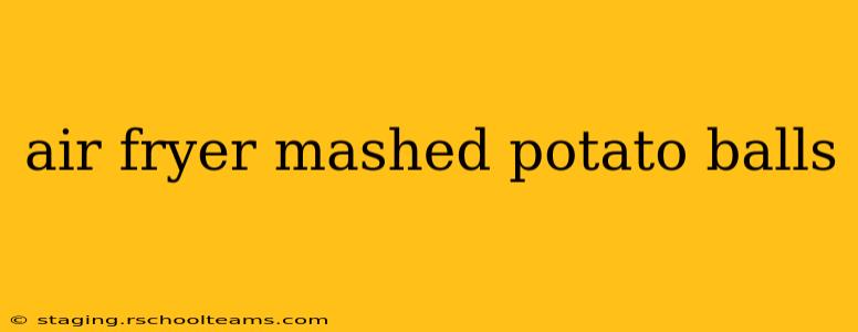 air fryer mashed potato balls