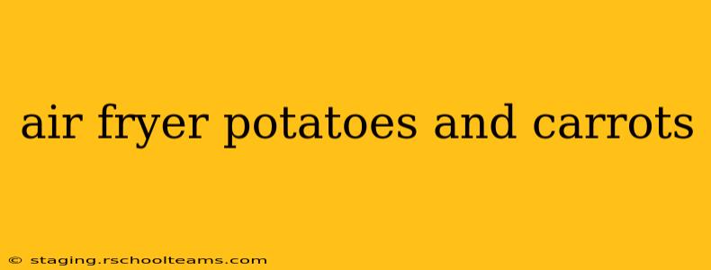 air fryer potatoes and carrots
