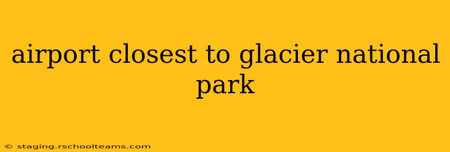 airport closest to glacier national park
