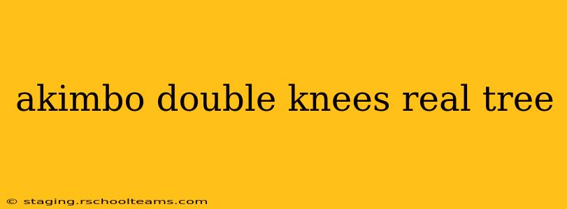 akimbo double knees real tree