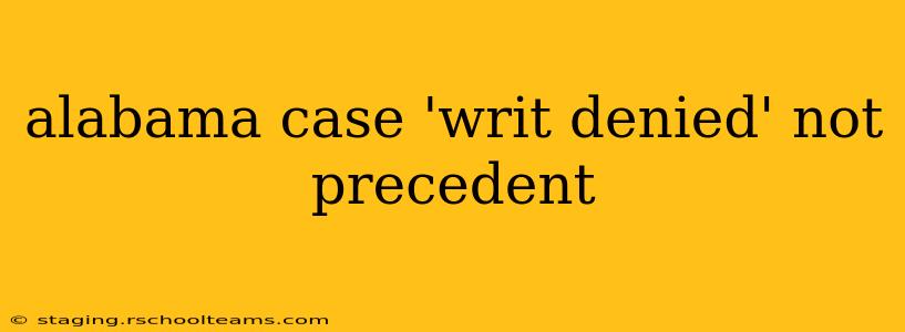 alabama case 'writ denied' not precedent