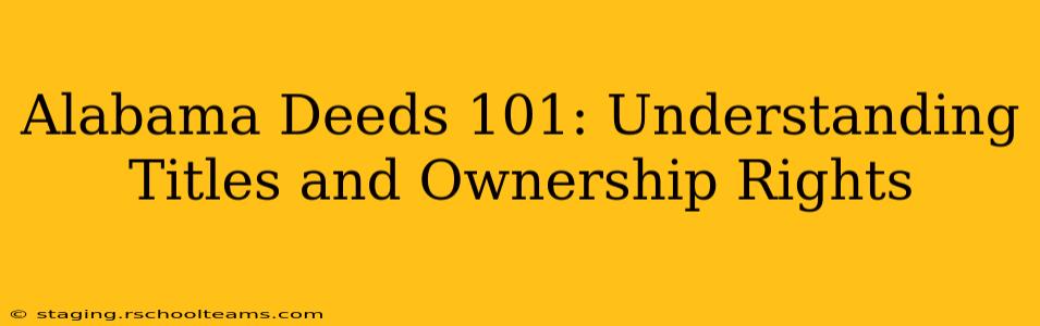 Alabama Deeds 101: Understanding Titles and Ownership Rights
