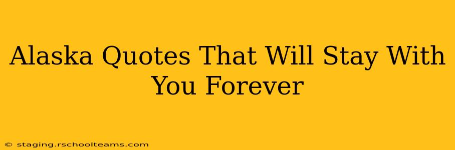 Alaska Quotes That Will Stay With You Forever