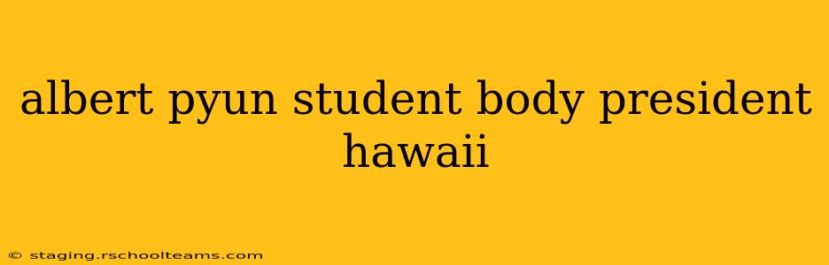 albert pyun student body president hawaii