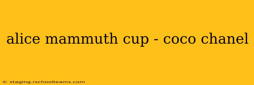 alice mammuth cup - coco chanel