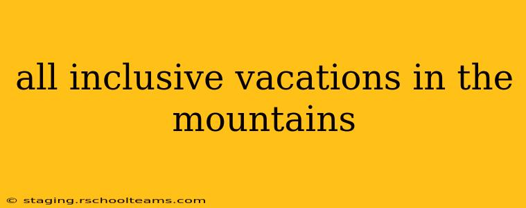 all inclusive vacations in the mountains