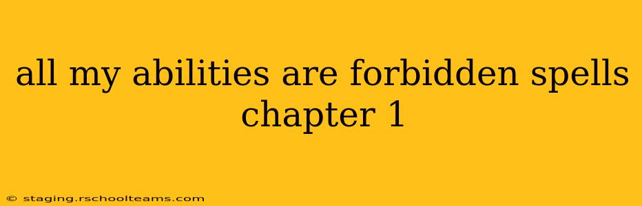 all my abilities are forbidden spells chapter 1