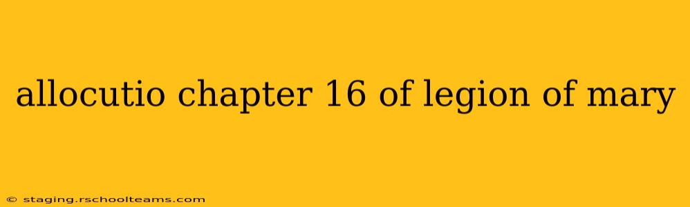 allocutio chapter 16 of legion of mary