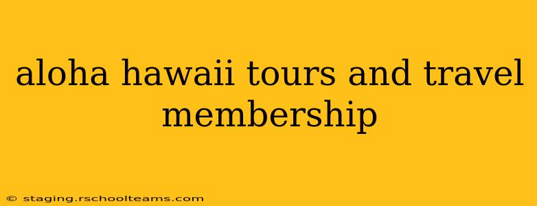 aloha hawaii tours and travel membership