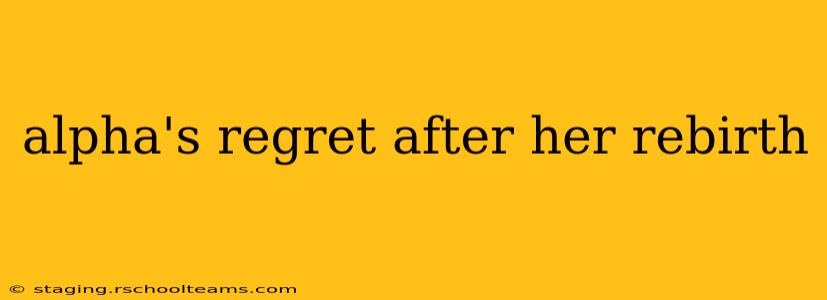 alpha's regret after her rebirth